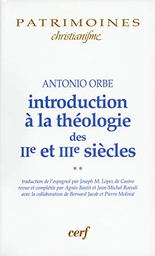 INTRODUCTION À LA THÉOLOGIE DES IIE ET IIIE SIÈCLES - 2: Volume 2