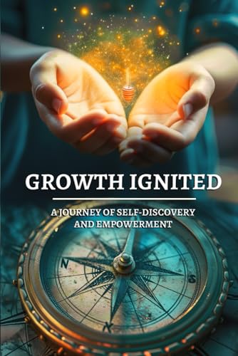 Growth Ignited: A Journey of Self-Discovery and Empowerment von Self- Publish