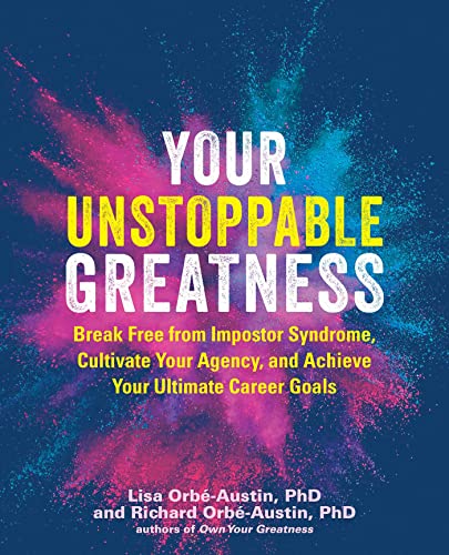 Your Unstoppable Greatness: Break Free from Impostor Syndrome, Cultivate Your Agency, and Achieve Your Ultimate Career Goals