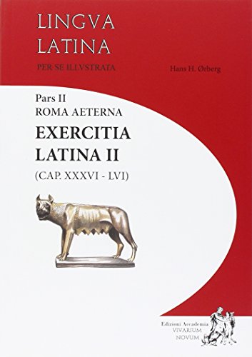 Lingua latina per se illustrata. Exercitia latina. Per i Licei e gli Ist. magistrali. Cap. XXXVI-LVI (Vol. 2)