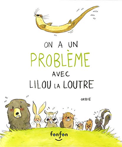 On a un Probleme avec Lilou la Loutre von Fonfon