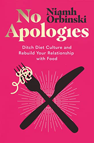 No Apologies: Ditch Diet Culture and Rebuild Your Relationship with Food von Thorsons