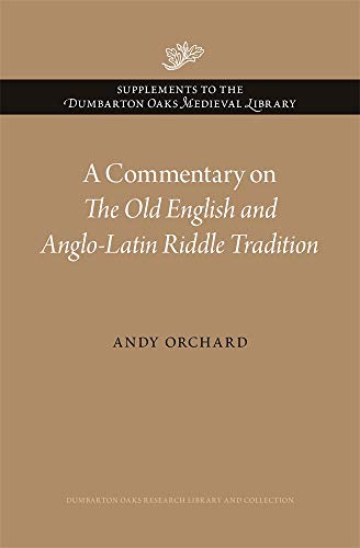 A Commentary on the Old English and Anglo-Latin Riddle Tradition (Supplements to the Dumbarton Oaks Medieval Library) von Dumbarton Oaks Research Library & Collection