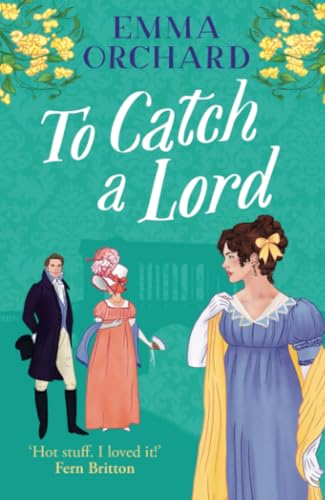 To Catch a Lord: A BRAND NEW steamy love triangle, fake dating regency romance from Emma Orchard for 2025 von Boldwood Books