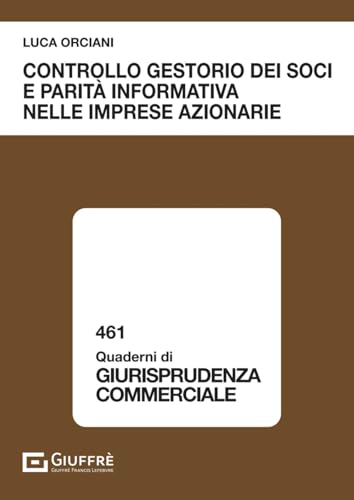 Controllo gestorio dei soci e parità informativa nelle imprese azionarie (Quaderni di giurisprudenza commerciale) von Giuffrè