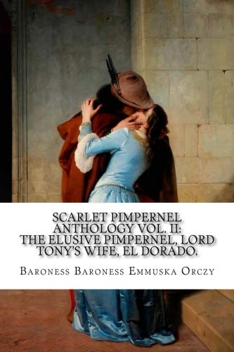 Scarlet Pimpernel Anthology Vol. II: The Elusive Pimpernel, Lord Tony?s Wife, von CreateSpace Independent Publishing Platform