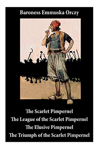 Scarlet Pimpernel: The League of the Scarlet Pimpernel + the Elusive Pimpernel + the Triumph of the Scarlet Pimpernel (4 Unabridged Classics)