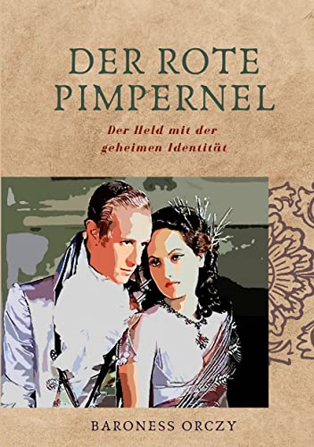 Der Rote Pimpernel: Der Held mit der geheimen Identität (ToppBook Belletristik) von Books on Demand