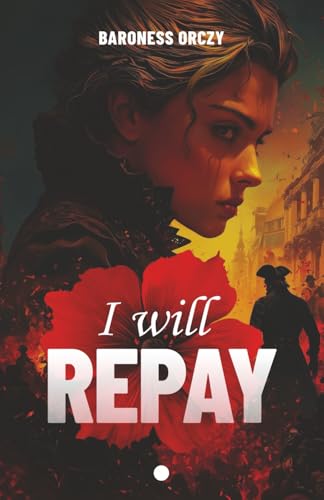 I will Repay (Illustrated): A historical classic: The adventures continue, with romance, suspense, a journey of discovery von Gladsome Publishing