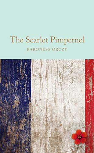 The Scarlet Pimpernel: Baroness Orczy (Macmillan Collector's Library)
