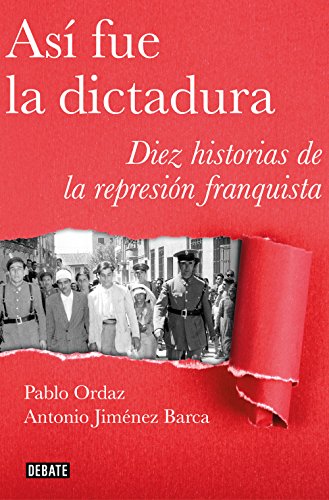 Así fue la dictadura: Diez historias de la represión franquista (Crónica y Periodismo) von DEBATE