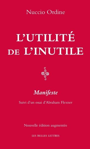 L'Utilite de l'Inutile: Manifeste. Suivi d'Un Essai d'Abraham Flexner (Romans, Essais, Poesie, Documents) von Les Belles Lettres