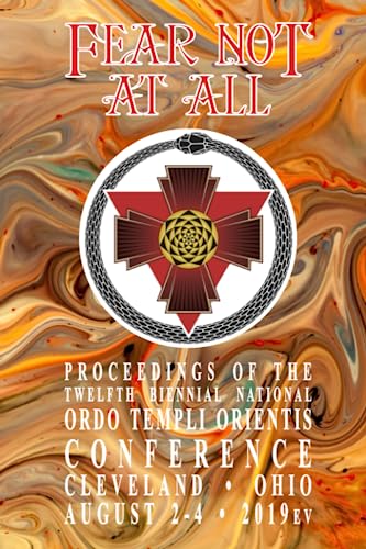 Fear Not At All: Proceedings of the Twelfth Biennial National Ordo Templi Orientis Conference