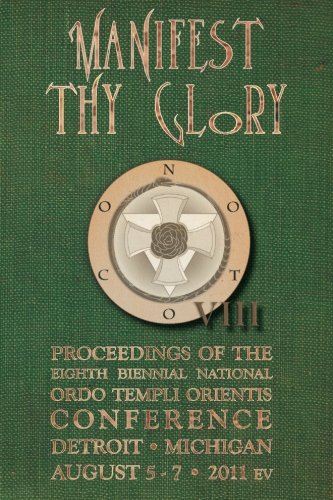 Manifest Thy Glory: Proceedings of the Eighth Biennial National Ordo Templi Orientis Conference
