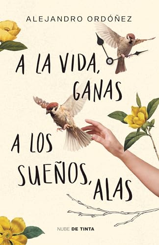 A la vida, ganas; a los sueños, alas / Give Hope to Life, and Wings to Your Drea ms