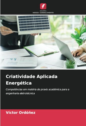 Criatividade Aplicada Energética: Competências em matéria de praxis académica para a engenharia eletrotécnica von Edições Nosso Conhecimento