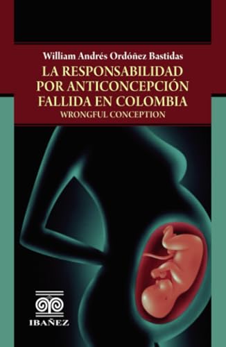 La responsabilidad por anticoncepción fallida en Colombia: Wrongful conception von Grupo Editorial Ibañez