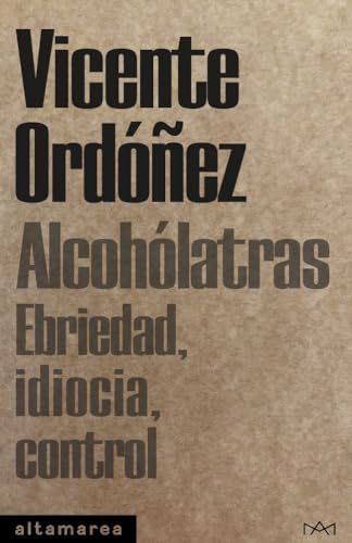 Alcohólatras: Ebriedad, idiocia, control (Tascabili, Band 24) von Altamarea Edición de Libros SL