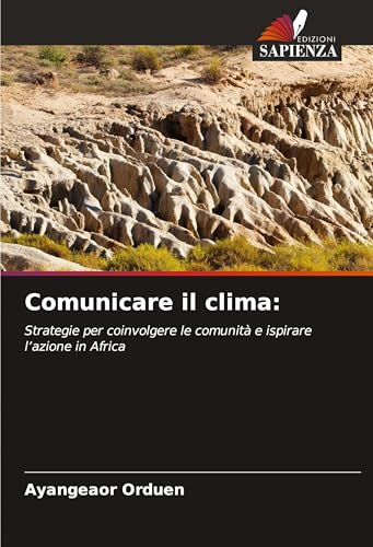 Comunicare il clima:: Strategie per coinvolgere le comunità e ispirare l'azione in Africa von Edizioni Sapienza