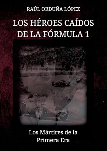 Los héroes caídos de la fórmula 1: Los Mártires de la Primera Era Los héroes caídos de la fórmula 1: Los Mártires de la Primera Era von BoD – Books on Demand – Spanien