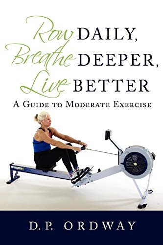 Row Daily, Breathe Deeper, Live Better: A Guide to Moderate Exercise