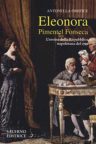 Eleonora Pimentel Fonseca. L'eroina della Repubblica napoletana 1799 (Profili) von PROFILI