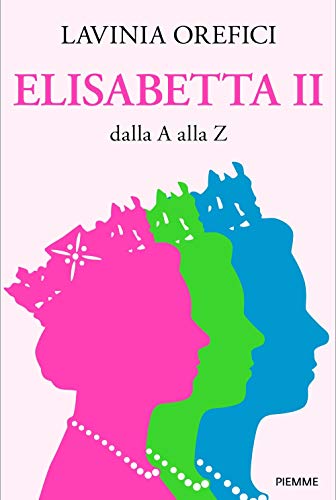 Elisabetta II dalla A alla Z Elisabetta II dalla A alla Z von Piemme