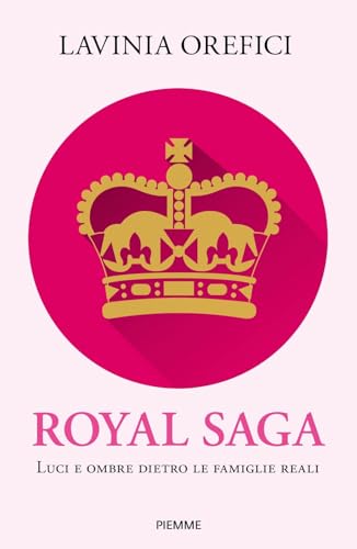 Royal saga. Luci e ombre dietro le famiglie reali (Saggi PM) von Piemme
