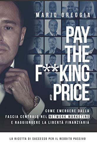 PAY THE F**KING PRICE: Come emergere dalla fascia centrale nel network marketing e raggiungere la libertà finanziaria - Il libro di successo nel network marketing