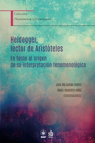 Heidegger, lector de Aristóteles: En torno al origen de su interpretación fenomenológica (Phainómenon y Hermenéuein, Band 2) von Sb editorial