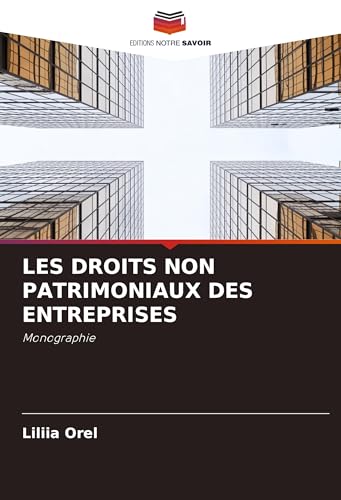 LES DROITS NON PATRIMONIAUX DES ENTREPRISES: Monographie von Editions Notre Savoir