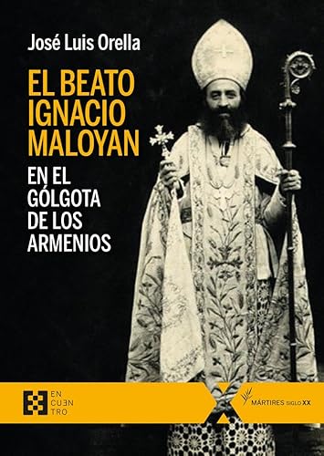 El beato Ignacio Maloyan, en el Gólgota de los armenios (100XUNO, Band 71)