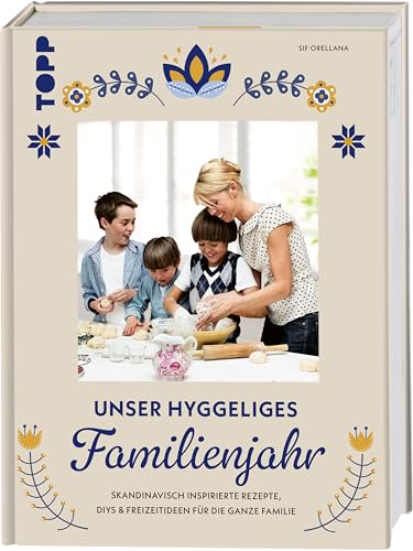 Unser hyggeliges Familienjahr: Skandinavisch inspirierte Rezepte, DIYs und Freizeitideen für die ganze Familie Unser hyggeliges Familienjahr: Skandinavisch inspirierte Rezepte, DIYs und Freizeitideen für die ganze Familie
