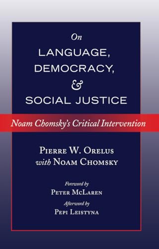 On Language, Democracy, and Social Justice: Noam Chomsky’s Critical Intervention- Foreword by Peter McLaren- Afterword by Pepi Leistyna (Counterpoints, Band 458) von Lang, Peter