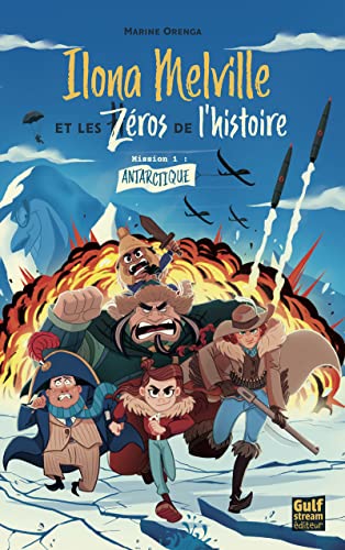 Ilona Melville et les zéros de l'Histoire - Tome 1 Antarctique: Tome 1 - Mission 1 : Antarctique von GULF STREAM