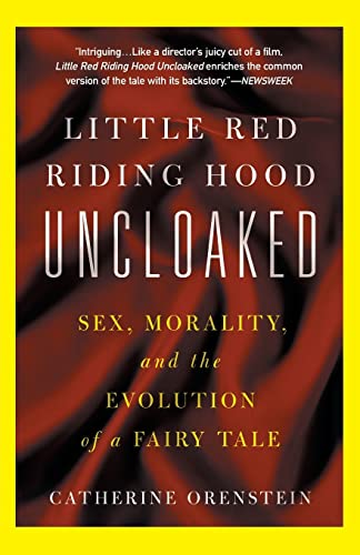 Little Red Riding Hood Uncloaked: Sex, Morality, And The Evolution Of A Fairy Tale