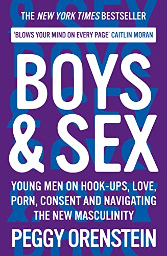 Boys & Sex: Young Men on Hook-ups, Love, Porn, Consent and Navigating the New Masculinity von Profile Books