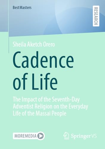 Cadence of Life: The Impact of the Seventh-Day Adventist Religion on the Everyday Life of the Massai People (BestMasters) von Springer VS