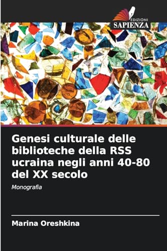 Genesi culturale delle biblioteche della RSS ucraina negli anni 40-80 del XX secolo: Monografia