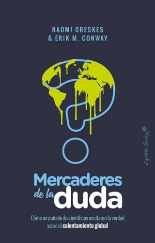 Mercaderes de la duda . Como un puñado de científicos ocultaron la verdad sobre el c Mercaderes de la duda . Como un puñado de científicos ocultaron la verdad sobre el c