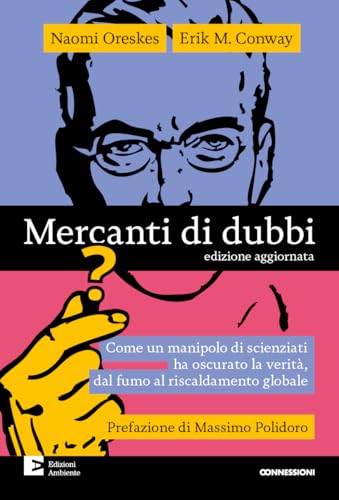 Mercanti di dubbi. Come un manipolo di scienziati ha nascosto la verità, dal fumo al riscaldamento globale (Connessioni) von Edizioni Ambiente
