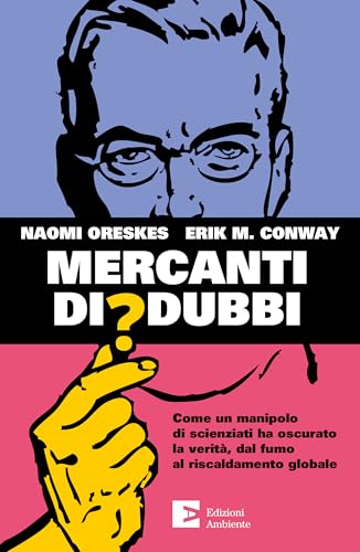 Mercanti di dubbi. Come un manipolo di scienziati ha nascosto la verità, dal fumo al riscaldamento globale