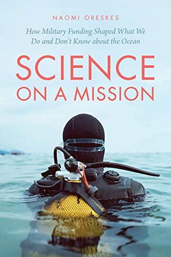Science on a Mission: How Military Funding Shaped What We Do and Don’t Know about the Ocean von University of Chicago Press