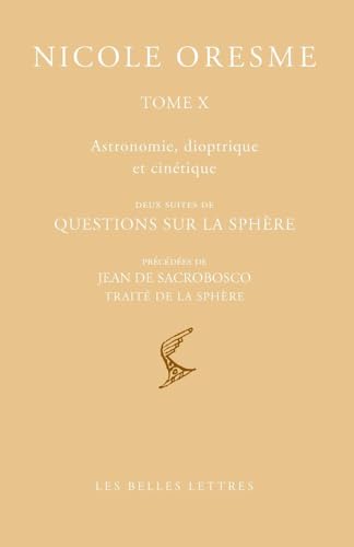 Oeuvres Choisies. Tome X: Astronomie 1: Deux Series De Questions Sur La Sphere, Precedees De Jean De Sacrobosco, Traite De La Sphere (Bibliotheque Scolastique) von Les Belles Lettres