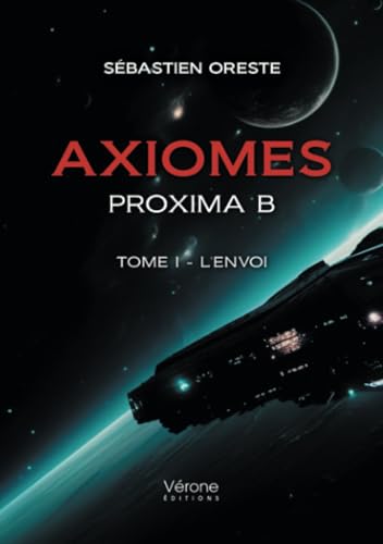 Axiomes - Proxima B - Tome I - L'envoi: Tome 1, L'envoi von VERONE