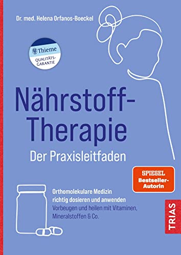 Nährstoff-Therapie - Der Praxisleitfaden: Orthomolekulare Medizin richtig dosieren und anwenden. Vorbeugen und heilen mit Vitaminen, Mineralstoffen & Co. von Trias