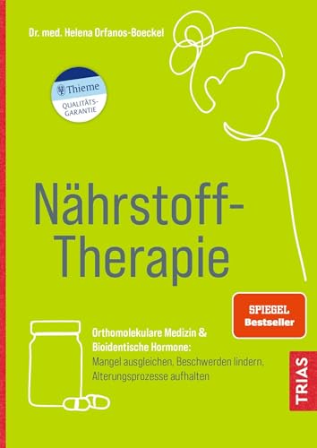 Nährstoff-Therapie: Orthomolekulare Medizin & Bioidentische Hormone: Mangel ausgleichen, Beschwerden lindern, Alterungsprozesse aufhalten von Trias