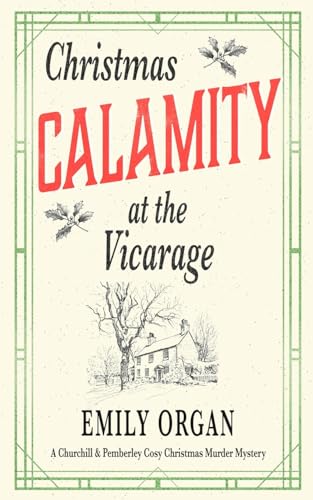 Christmas Calamity at the Vicarage (Churchill and Pemberley Cozy Mystery Series) von Emily Organ