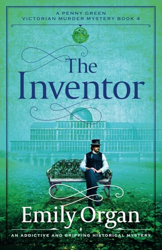 The Inventor: An addictive and gripping historical mystery (A Penny Green Victorian Mystery, Band 4)