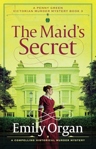The Maid's Secret: A compelling historical murder mystery (A Penny Green Victorian Mystery, Band 3)